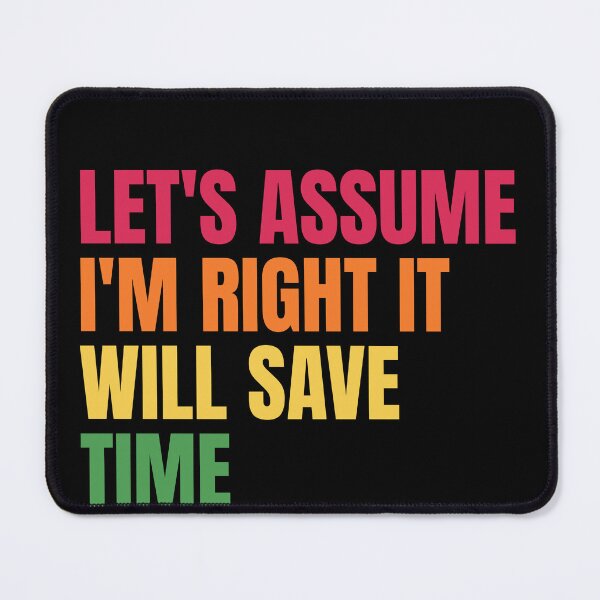 Item preview, Let'S Assume I'M Right It Will Save Time designed and sold by Dondonmart.