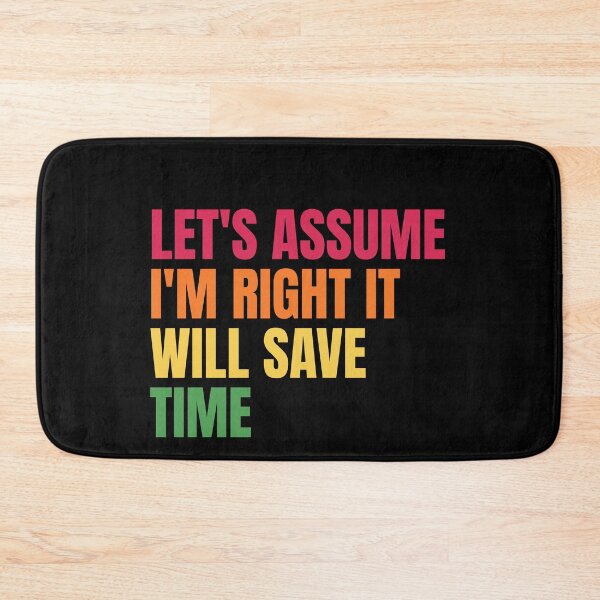 Item preview, Let'S Assume I'M Right It Will Save Time designed and sold by Dondonmart.
