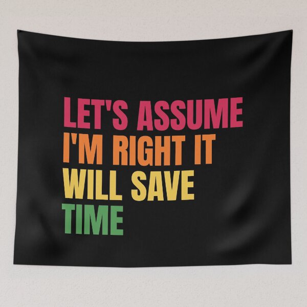 Item preview, Let'S Assume I'M Right It Will Save Time designed and sold by Dondonmart.