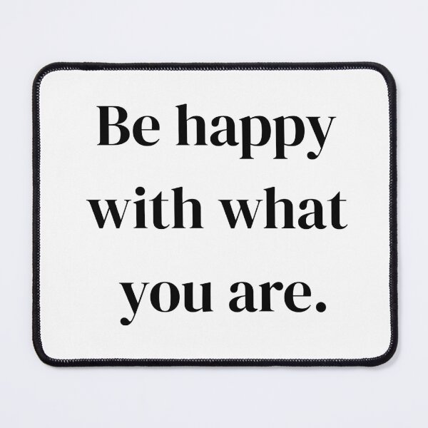 Item preview, BE HAPPY WITH WHAT YOU ARE designed and sold by Thitinan05.