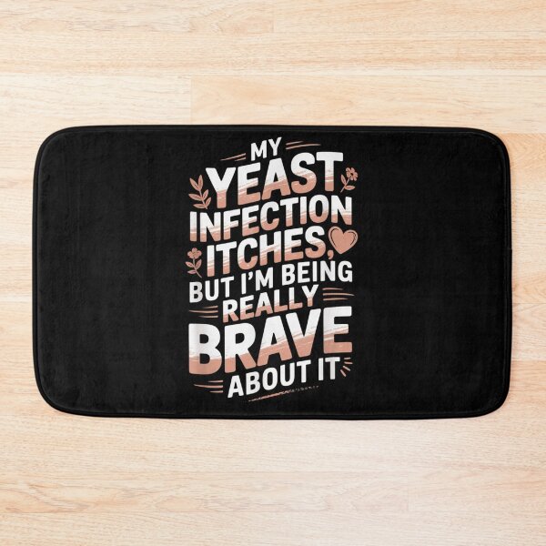 Item preview, My Yeast Infection Itches But Im Being Really Brave About It designed and sold by Serene woods.