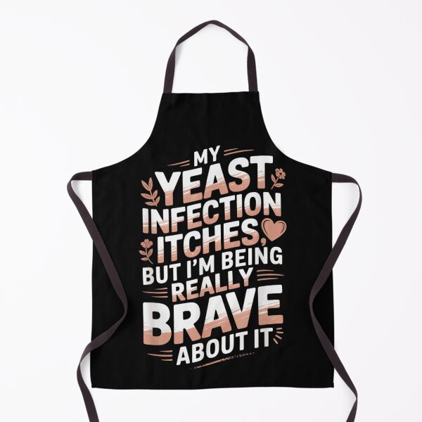 Item preview, My Yeast Infection Itches But Im Being Really Brave About It designed and sold by Serene woods.