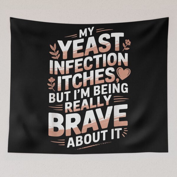 Item preview, My Yeast Infection Itches But Im Being Really Brave About It designed and sold by Serene woods.