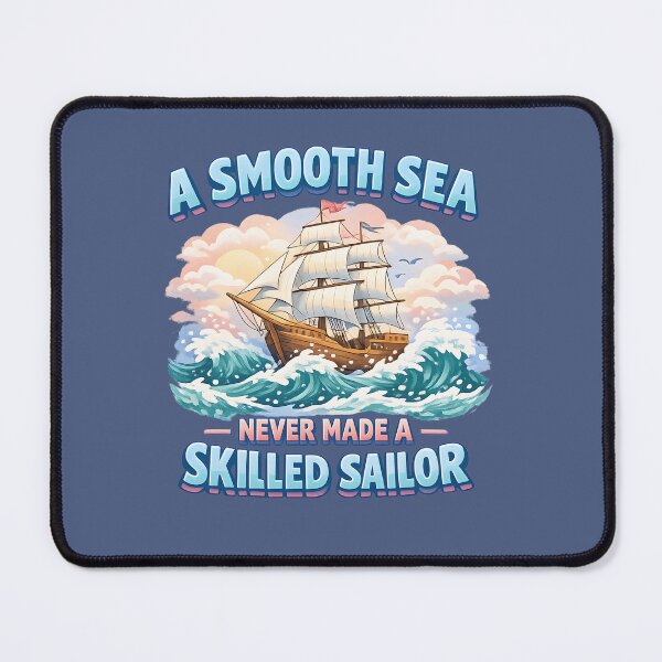 Item preview, A Smooth Sea Never Made a Skilled Sailor designed and sold by jmatix.