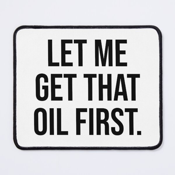 Item preview, Let me get that oil first designed and sold by House Sparrow.