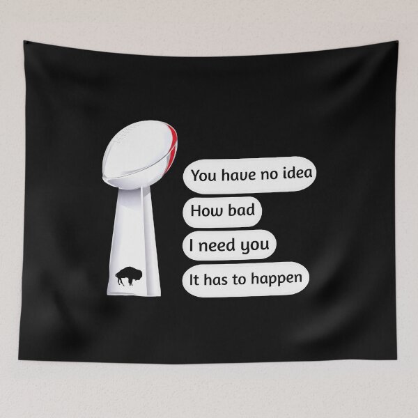 Item preview, You Have No Idea How Bad I Need You It Has To Happen designed and sold by cozygamerstore.
