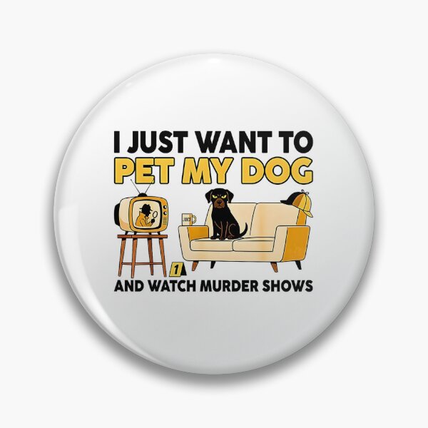 Item preview, I Just Want to Pet My Dog and Watch Murder Shows - True Crime Dog Lover designed and sold by FerminVigo.