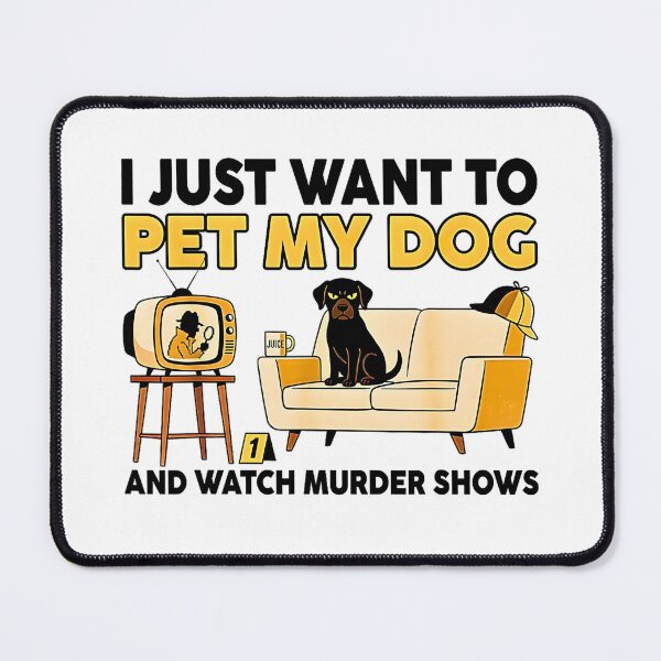 Item preview, I Just Want to Pet My Dog and Watch Murder Shows - True Crime Dog Lover designed and sold by FerminVigo.