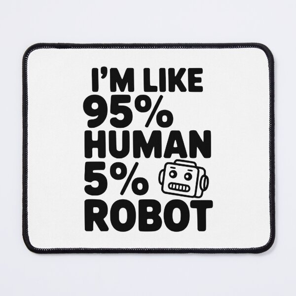 Item preview, I'm Like 95% Human 5% Robot designed and sold by Frank Ring.
