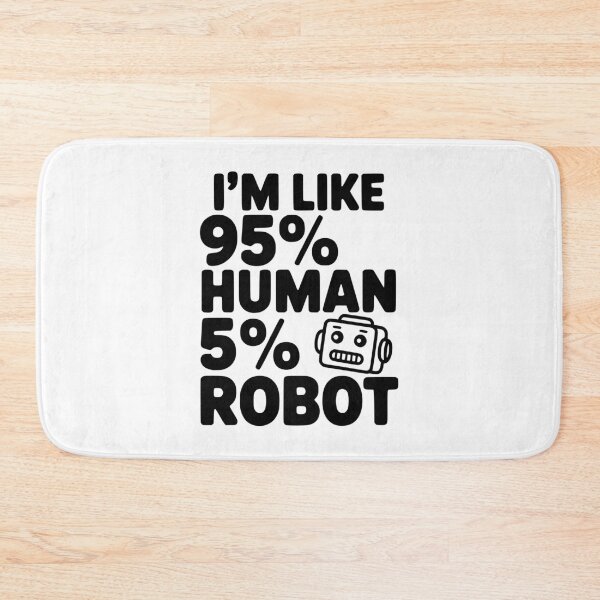Item preview, I'm Like 95% Human 5% Robot designed and sold by Frank Ring.