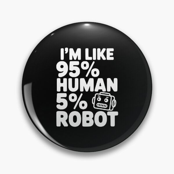 Item preview, I'm Like 95% Human 5% Robot designed and sold by Frank Ring.