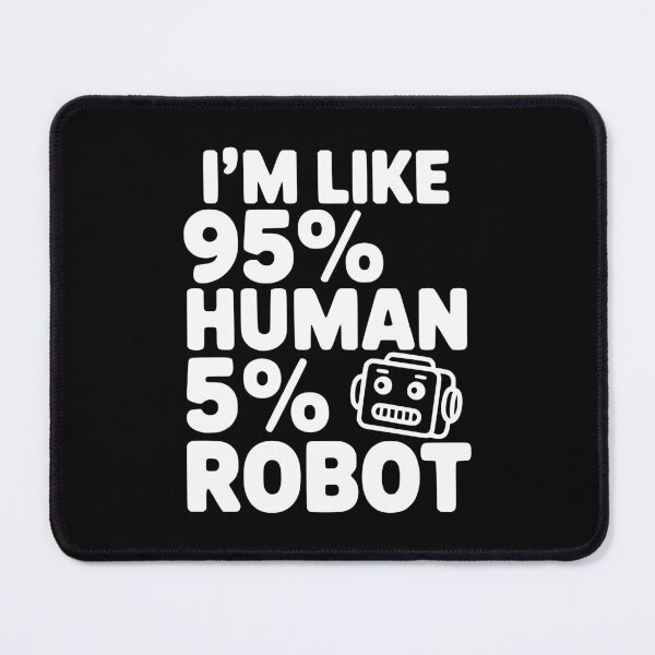 Item preview, I'm Like 95% Human 5% Robot designed and sold by Frank Ring.
