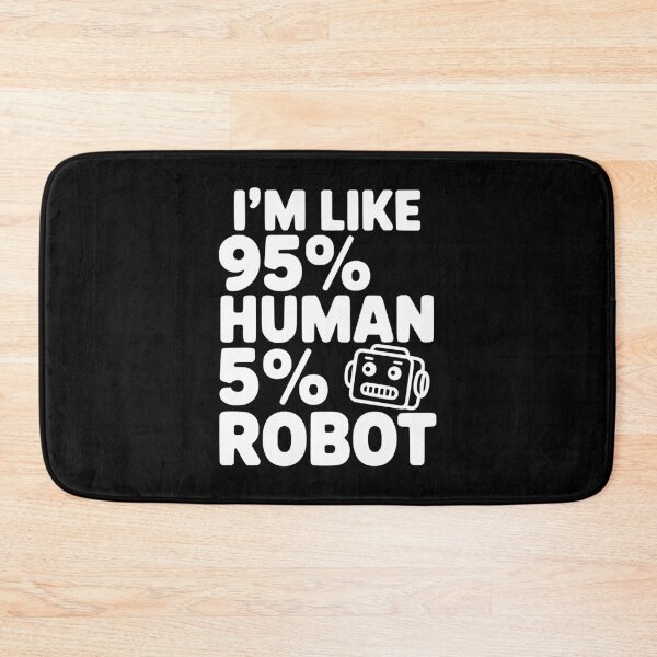Item preview, I'm Like 95% Human 5% Robot designed and sold by Frank Ring.