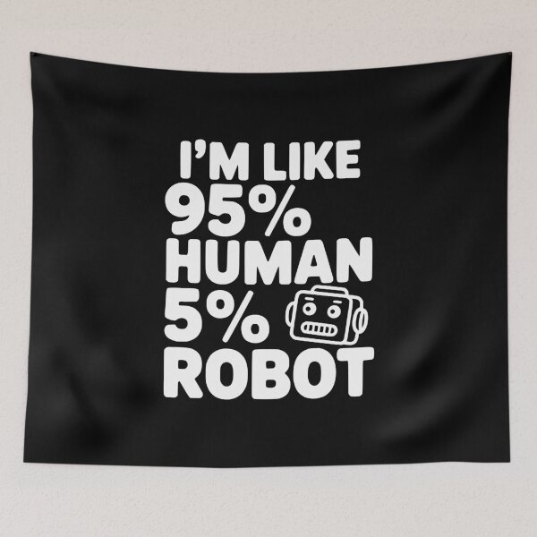Item preview, I'm Like 95% Human 5% Robot designed and sold by Frank Ring.