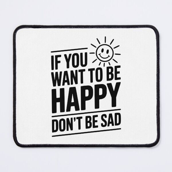 Item preview, If You Want To Be Happy Don't Be Sad designed and sold by Frank Ring.