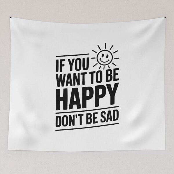 Item preview, If You Want To Be Happy Don't Be Sad designed and sold by Frank Ring.