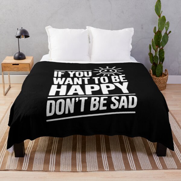 Item preview, If You Want To Be Happy Don't Be Sad designed and sold by Frank Ring.