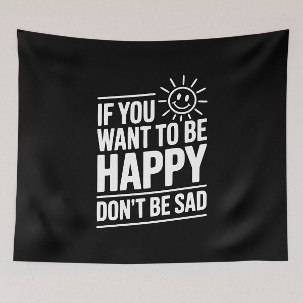 Item preview, If You Want To Be Happy Don't Be Sad designed and sold by Frank Ring.