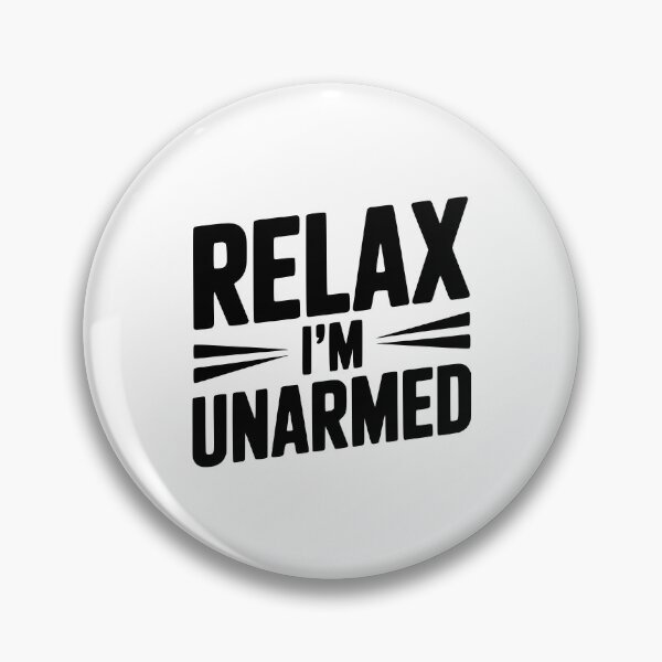 Item preview, Relax I'm Unarmed designed and sold by Frank Ring.