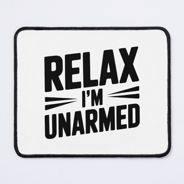 Item preview, Relax I'm Unarmed designed and sold by Frank Ring.