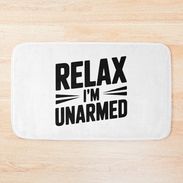 Item preview, Relax I'm Unarmed designed and sold by Frank Ring.