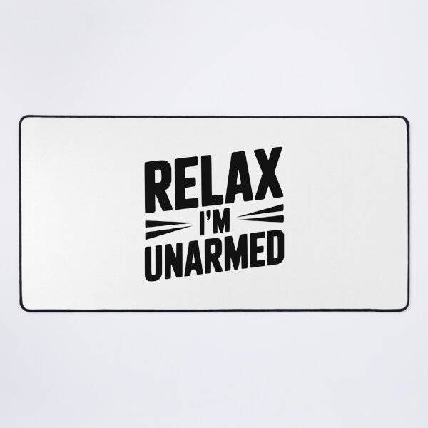 Item preview, Relax I'm Unarmed designed and sold by Frank Ring.