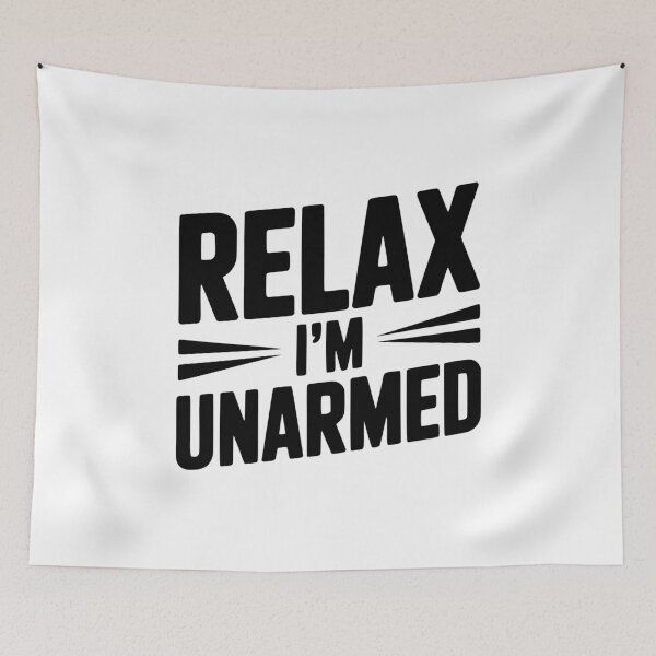 Item preview, Relax I'm Unarmed designed and sold by Frank Ring.