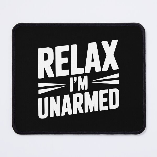 Item preview, Relax I'm Unarmed designed and sold by Frank Ring.