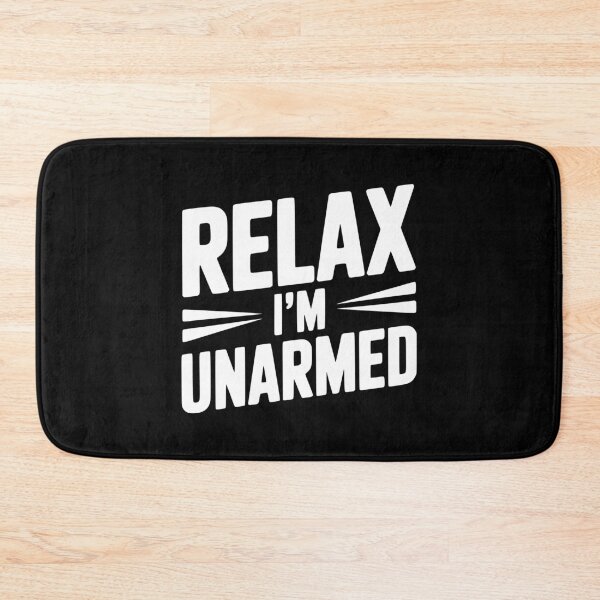 Item preview, Relax I'm Unarmed designed and sold by Frank Ring.