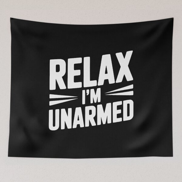 Item preview, Relax I'm Unarmed designed and sold by Frank Ring.