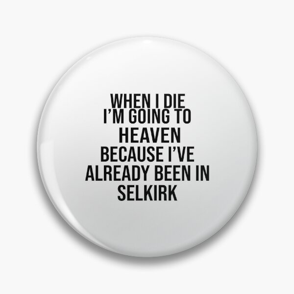 Item preview, When I Die I’m Going To Heaven Because I’ve Already Been In Selkirk designed and sold by cozygamerstore.