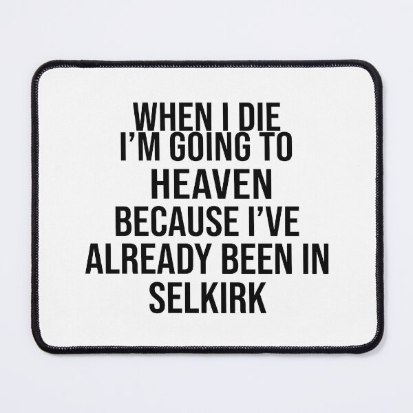 Item preview, When I Die I’m Going To Heaven Because I’ve Already Been In Selkirk designed and sold by cozygamerstore.
