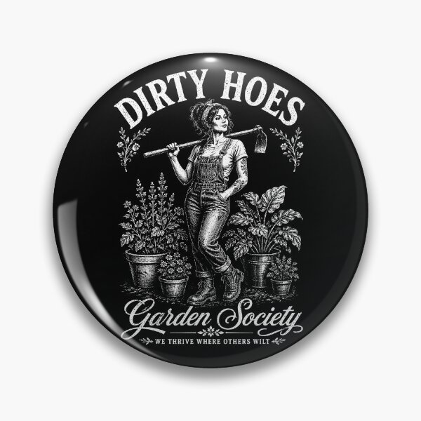 Item preview, Dirty Hoes Garden Society We Thrive Where Others Wilt  designed and sold by will freed18.
