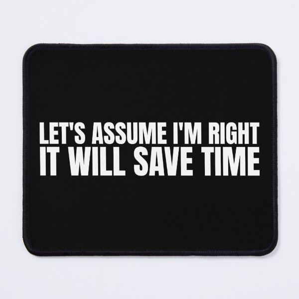 Item preview, Let'S Assume I'M Right It Will Save Time designed and sold by Dondonmart.