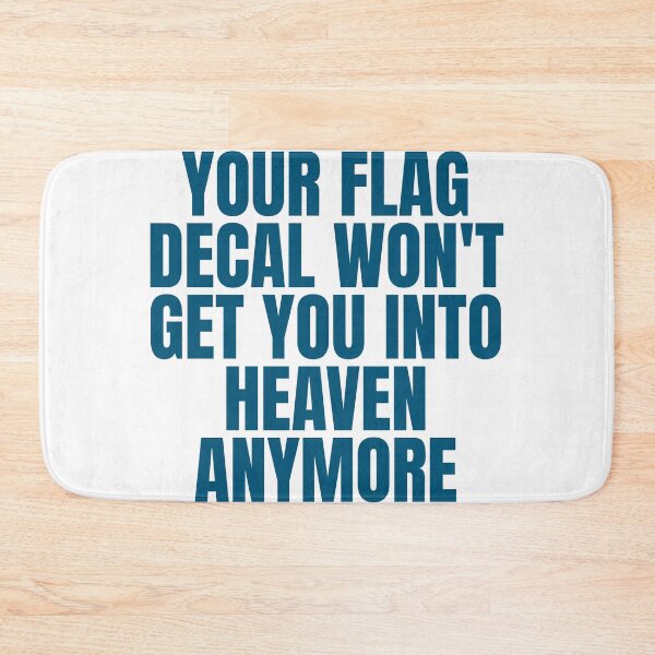 Item preview, YOUR FLAG DECAL WON'T GET YOU INTO HEAVEN ANYMORE designed and sold by Dondonmart.
