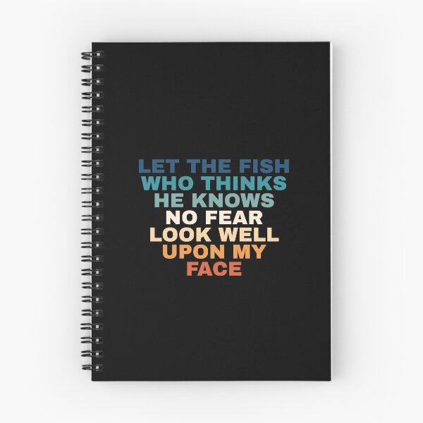 Item preview, Let The Fish Who Thinks He Knows No Fear Look Well Upon My Face designed and sold by Dondonmart.