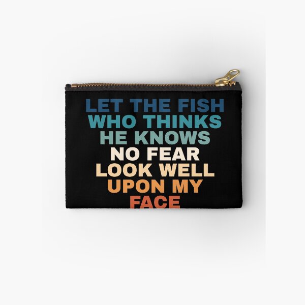 Item preview, Let The Fish Who Thinks He Knows No Fear Look Well Upon My Face designed and sold by Dondonmart.