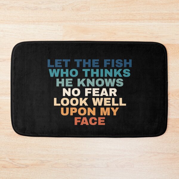 Item preview, Let The Fish Who Thinks He Knows No Fear Look Well Upon My Face designed and sold by Dondonmart.