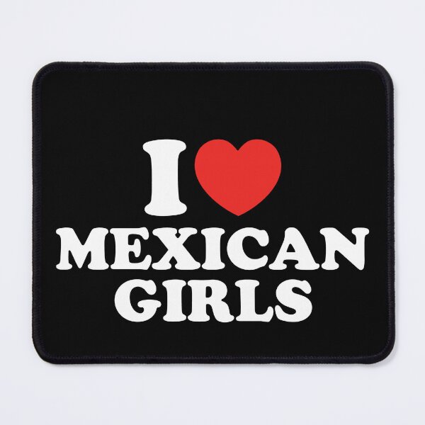 Item preview, I Love Mexican Girls designed and sold by shitpostee.