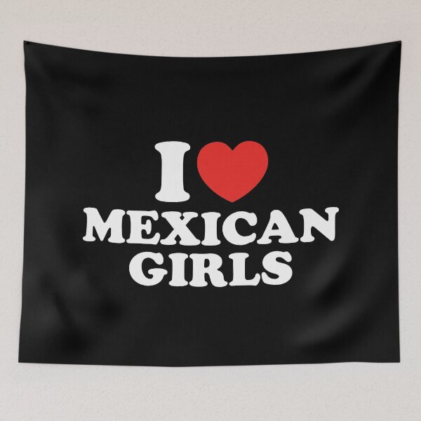 Item preview, I Love Mexican Girls designed and sold by shitpostee.