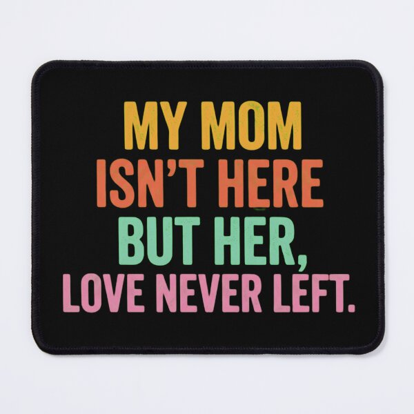 Item preview, My Mom Isn't Here But Her Love Never Left Memorial Typography designed and sold by haitrieuic96.