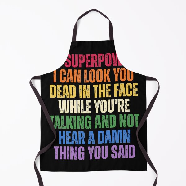 Item preview, Sarcastic Funny Sayings My Superpower I Can Look You Dead In The Face While Youre Talking And Not Hear A Damn Thing You Said designed and sold by Dondonmart.