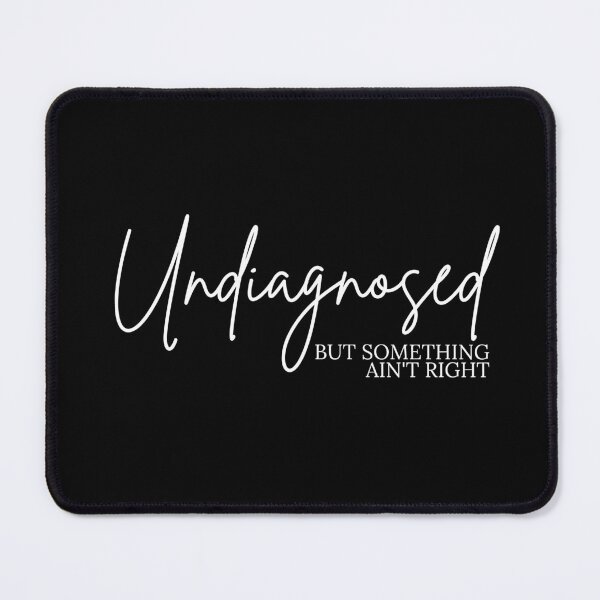 Item preview, Undiagnosed But Something Ain't Right designed and sold by Dondonmart.