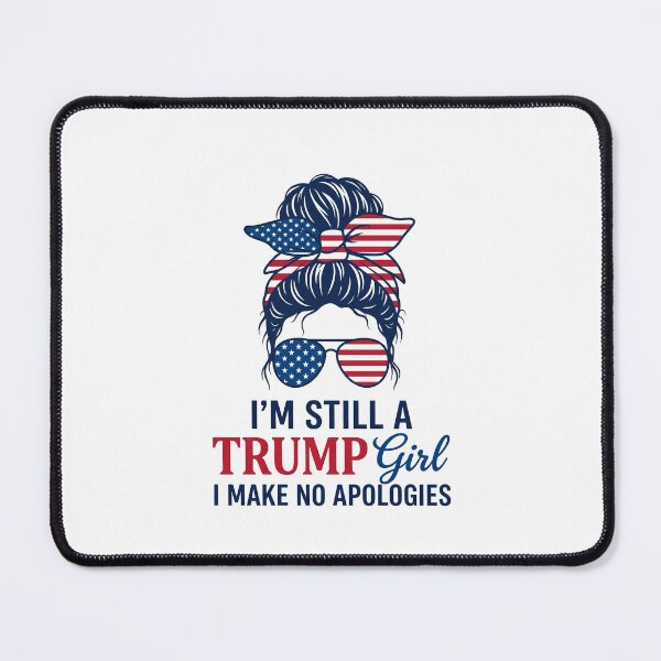Item preview, I'm Still A Trump Girl I Make No Apologies Republican Patriot Woman designed and sold by SofenArt.