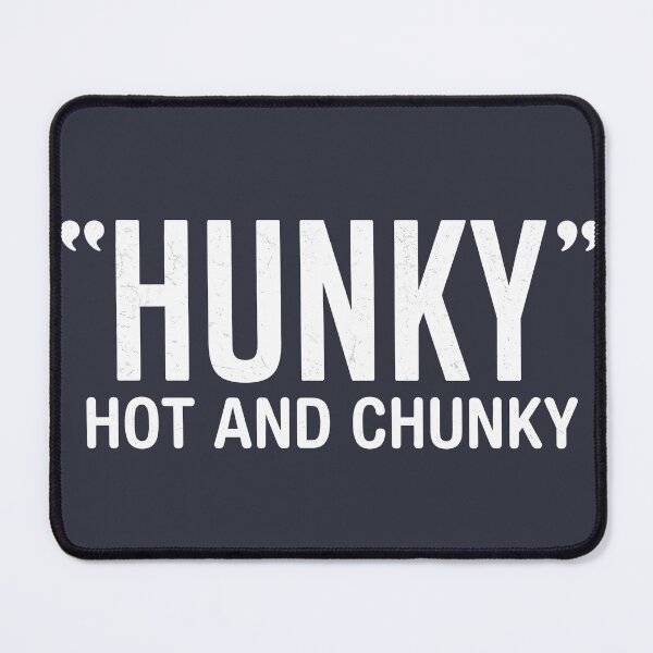 Item preview, Hunky Hot And Chunky designed and sold by HowToCanadian.