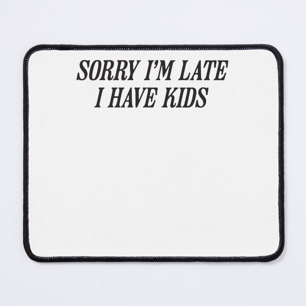 Item preview, Sorry I’m Late I Have Kids Funny Tired Mom Life Humor designed and sold by krystalRomanart.