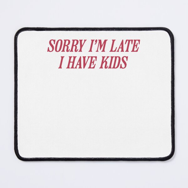 Item preview, Sorry I’m Late I Have Kids Funny Tired Mom Life Humor designed and sold by krystalRomanart.