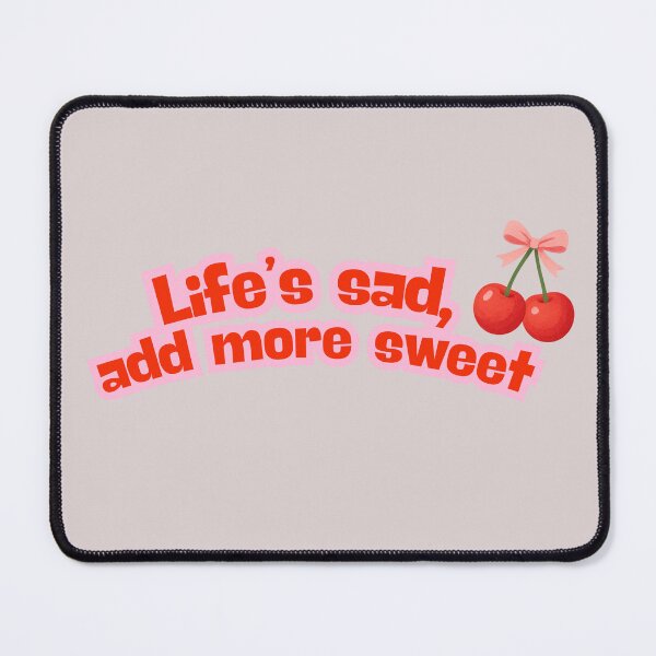 Item preview, Life’s Sad Add More Sweet Funny Quote designed and sold by LifeParody.