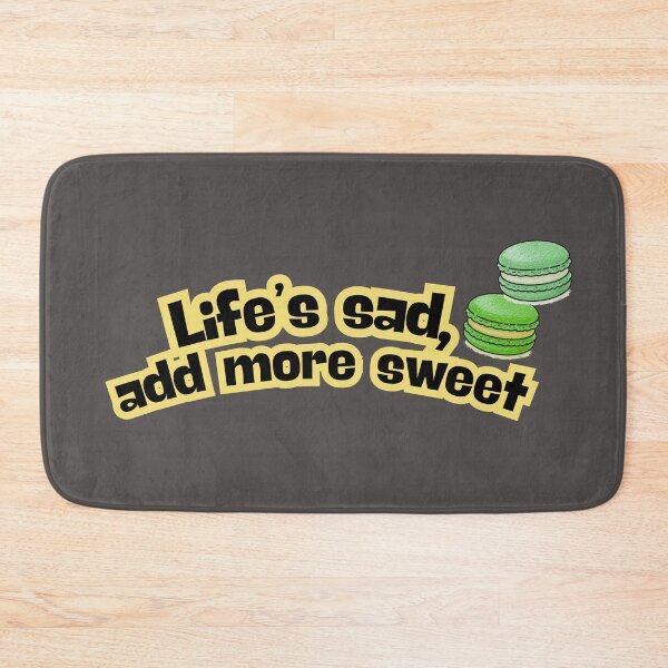 Item preview, Life’s Sad Add More Sweet Funny Quote designed and sold by LifeParody.