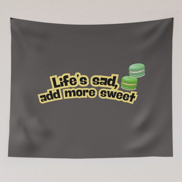 Item preview, Life’s Sad Add More Sweet Funny Quote designed and sold by LifeParody.